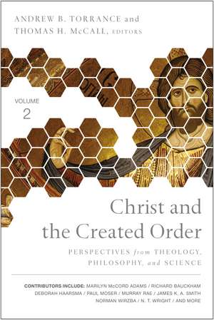 Christ and the Created Order: Perspectives from Theology, Philosophy, and Science de Andrew B. Torrance