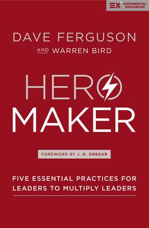 Hero Maker: Five Essential Practices for Leaders to Multiply Leaders de Dave Ferguson