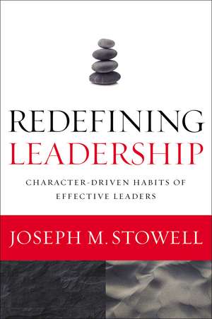 Redefining Leadership: Character-Driven Habits of Effective Leaders de Joseph M. Stowell