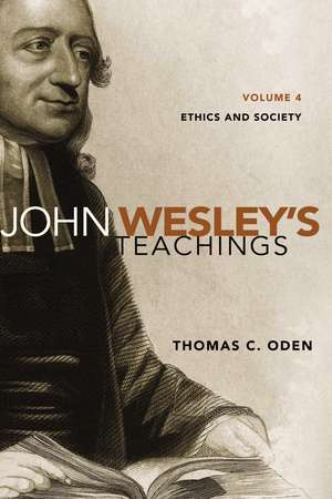 John Wesley's Teachings, Volume 4: Ethics and Society de Thomas C. Oden