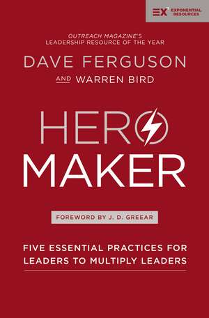 Hero Maker: Five Essential Practices for Leaders to Multiply Leaders de Dave Ferguson