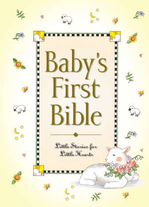 Baby's First Bible: Little Stories for Little Hearts de Melody Carlson