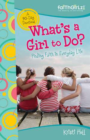 What's a Girl to Do?: 90-Day Devotional de Kristi Holl