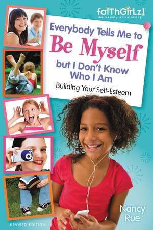 Everybody Tells Me to Be Myself but I Don't Know Who I Am, Revised Edition de Nancy N. Rue