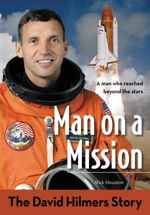 Man on a Mission: The David Hilmers Story de David Hilmers