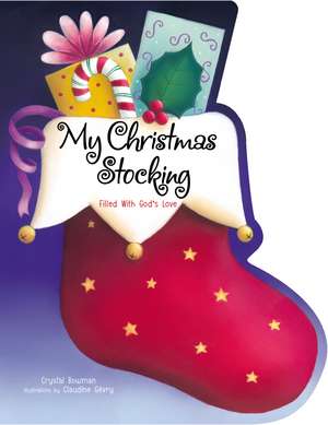 My Christmas Stocking: Filled with God's Love de Crystal Bowman