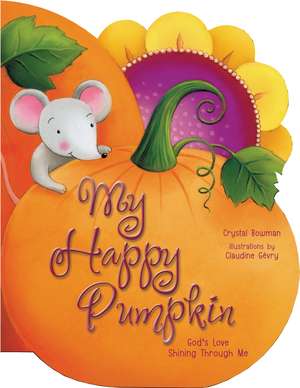 My Happy Pumpkin: God's Love Shining Through Me de Crystal Bowman