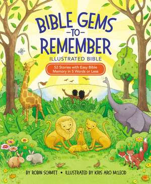 Bible Gems to Remember Illustrated Bible: 52 Stories with Easy Bible Memory in 5 Words or Less de Robin Schmitt