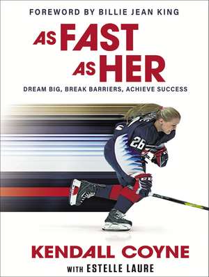 As Fast As Her: Dream Big, Break Barriers, Achieve Success de Kendall Coyne