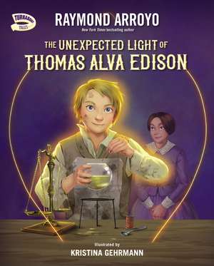 The Unexpected Light of Thomas Alva Edison de Raymond Arroyo