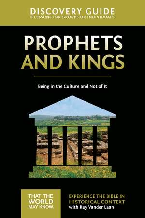 Prophets and Kings Discovery Guide: Being in the Culture and Not of It de Ray Vander Laan