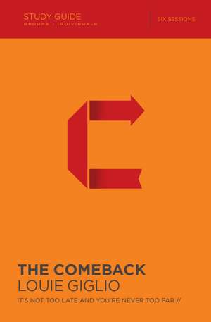 The Comeback Bible Study Guide: It's Not Too Late and You're Never Too Far de Louie Giglio