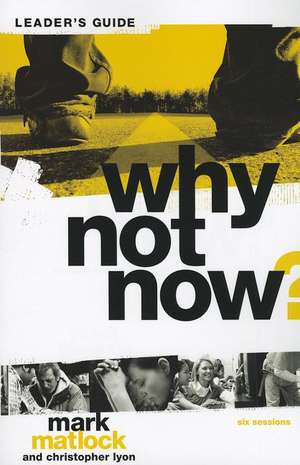 Why Not Now? Bible Study Leader's Guide: You Don’t Have to “Grow Up” to Follow Jesus de Mark Matlock