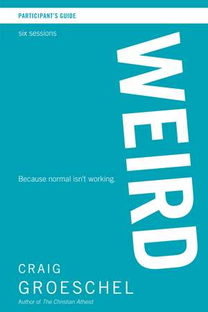 WEIRD Bible Study Participant's Guide: Because Normal Isn’t Working de Craig Groeschel