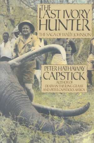 The Last Ivory Hunter: With Plan of Salvation de Peter Hathaway Capstick