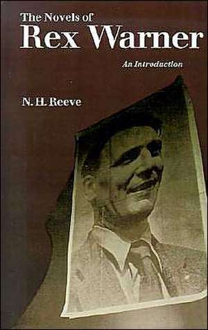 The Novels of Rex Warner: An Introduction de N. H. Reeve