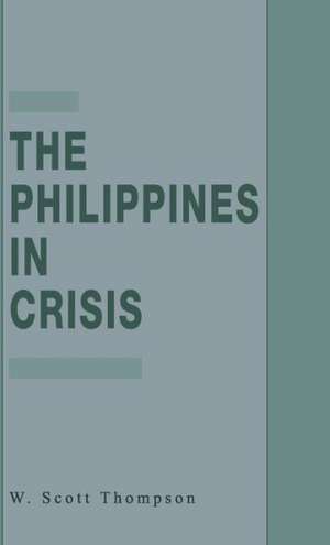 The Philippines in Crisis: Development and Security in the Aquino Era, 1986-91 de W. Thompson