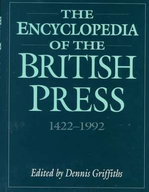 The Encyclopedia of the British Press, 1422-1992 de Dennis Griffiths