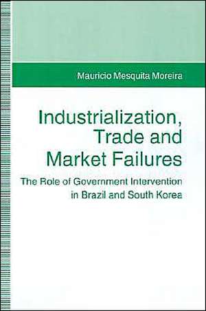 Industrialization, Trade and Market Failures: The Role of Government Intervention in Brazil and South Korea de Mauricio Mesquita Moreira