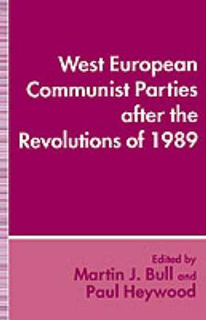 West European Communist Parties after the Revolutions of 1989 de Martin J. Bull