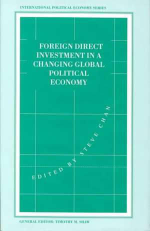 Foreign Direct Investment in a Changing Global Political Economy de Stephen Chan