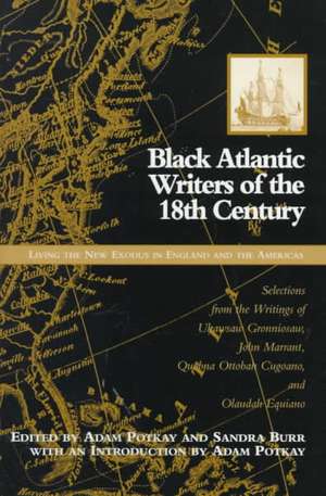 Black Atlantic Writers Of The Eighteenth Century: Living The New Exodus In England And The Americas: Selections From de Sandra Burr