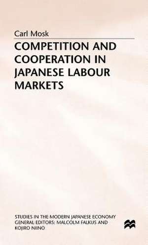 Competition and Cooperation in Japanese Labour Markets de C. Mosk