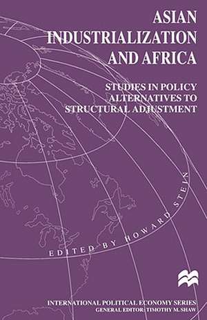 Asian Industrialization and Africa: Studies in Policy Alternatives to Structural Adjustment de Howard Stein