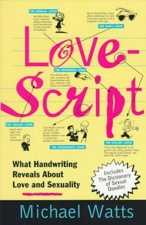 Lovescript: What Handwriting Reveals about Love & Romance de Michael Watts