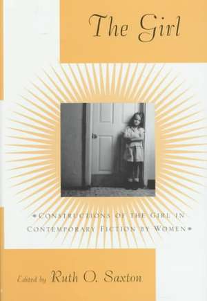 The Girl: Constructions of the Girl in Contemporary Fiction by Women de Ruth O. Saxton