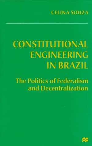 Constitutional Engineering in Brazil: The Politics of Federalism and Decentralization de Celina Souza