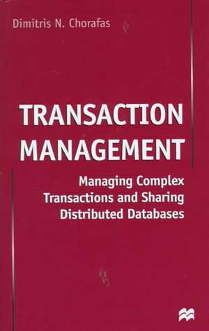 Transaction Management: Managing Complex Transactions and Sharing Distributed Databases de D. Chorafas