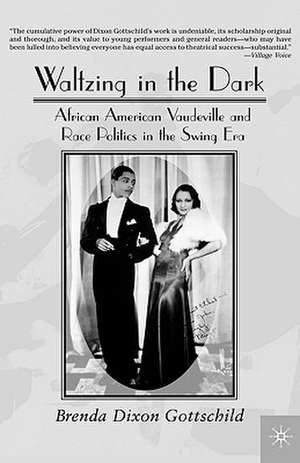 Waltzing in the Dark: African American Vaudeville and Race Politics in the Swing Era de Nana