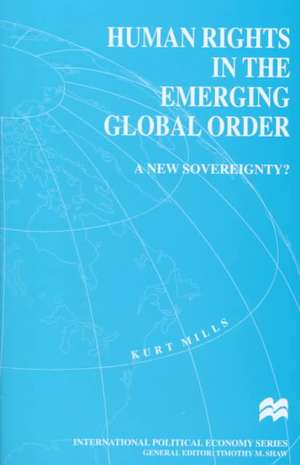 Human Rights in the Emerging Global Order: A New Sovereignty? de K. Mills