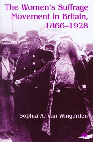 The Women's Suffrage Movement in Britain, 1866-1928 de S. van Wingerden