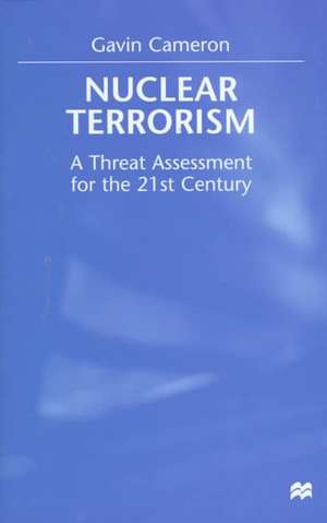 Nuclear Terrorism: A Threat Assessment for the 21st Century de G. Cameron