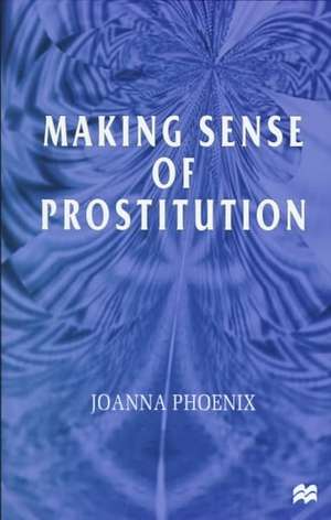 Making Sense of Prostitution de J. Phoenix