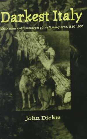 Darkest Italy: The Nation and Stereotypes of the Mezzogiorno, 1860-1900 de Nana