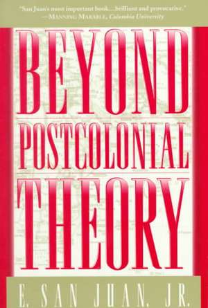 Beyond Postcolonial Theory de E. San Juan, Jr