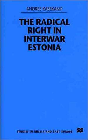 The Radical Right in Interwar Estonia de A. Kasekamp