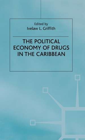 The Political Economy of Drugs in the Caribbean de I. Griffith