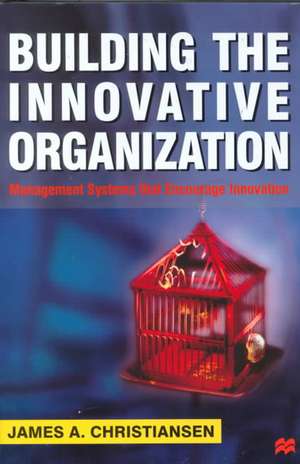 Building the Innovative Organization: Management Systems that Encourage Innovation de Nana