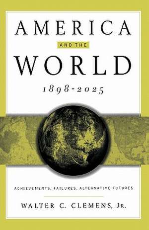 America and the World, 1898-2025: Achievements, Failures, Alternative Futures de Nana