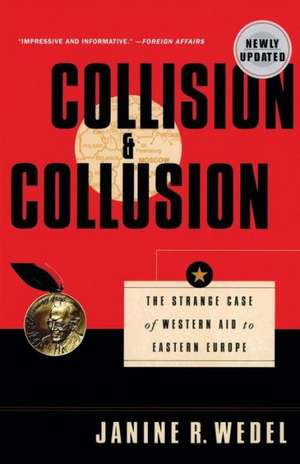 Collision and Collusion: The Strange Case of Western Aid to Eastern Europe de Prof. Wedel, Janine R.