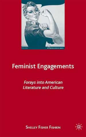 Feminist Engagements: Forays into American Literature and Culture de S. Fishkin