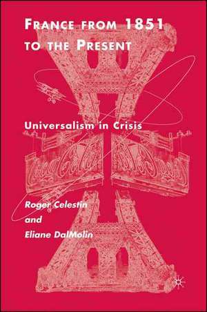 France From 1851 to the Present: Universalism in Crisis de R. Célestin