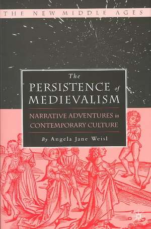 The Persistence of Medievalism: Narrative Adventures in Public Discourse de A. Weisl