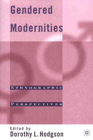 Gendered Modernities: Ethnographic Perspectives de D. Hodgson