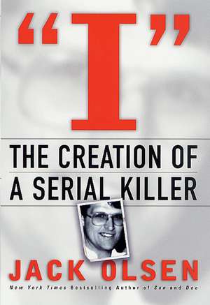 I: The Creation of a Serial Killer de Jack Olsen