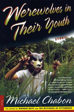 Werewolves in Their Youth: Stories de Michael Chabon